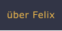 über Felix