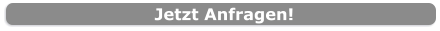 Jetzt Anfragen!